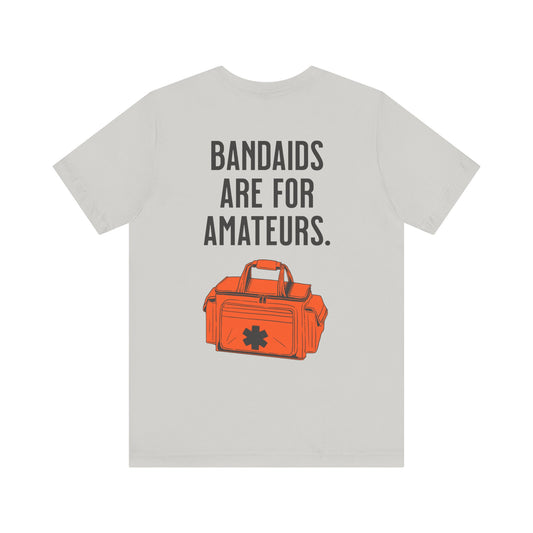 Bandaids are for Amateurs Unisex Tee